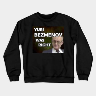 Yuri Bezmenov Was Right Crewneck Sweatshirt